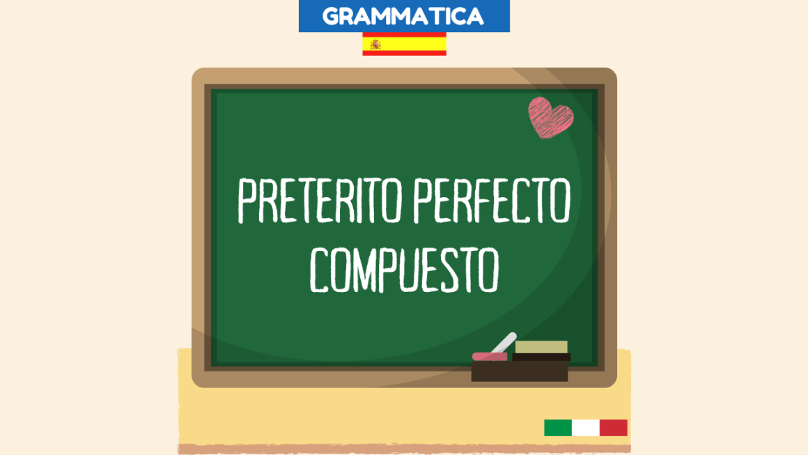 Pretérito Perfecto Compuesto in spagnolo quando si usa – Spiegazione + frasi esempio