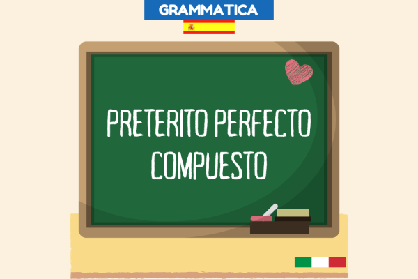 Pretérito Perfecto Compuesto in spagnolo quando si usa – Spiegazione + frasi esempio