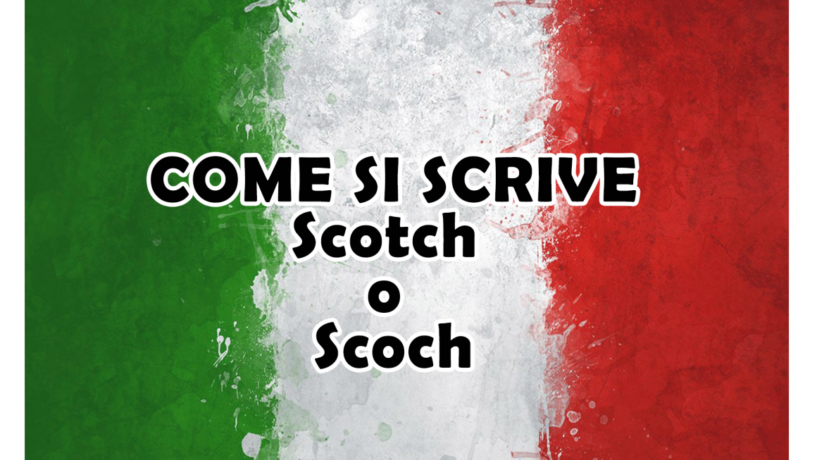 Come si scrive scotch o scoch?