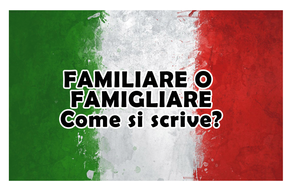 Familiare o famigliare come si scrive? - Calzari Alati