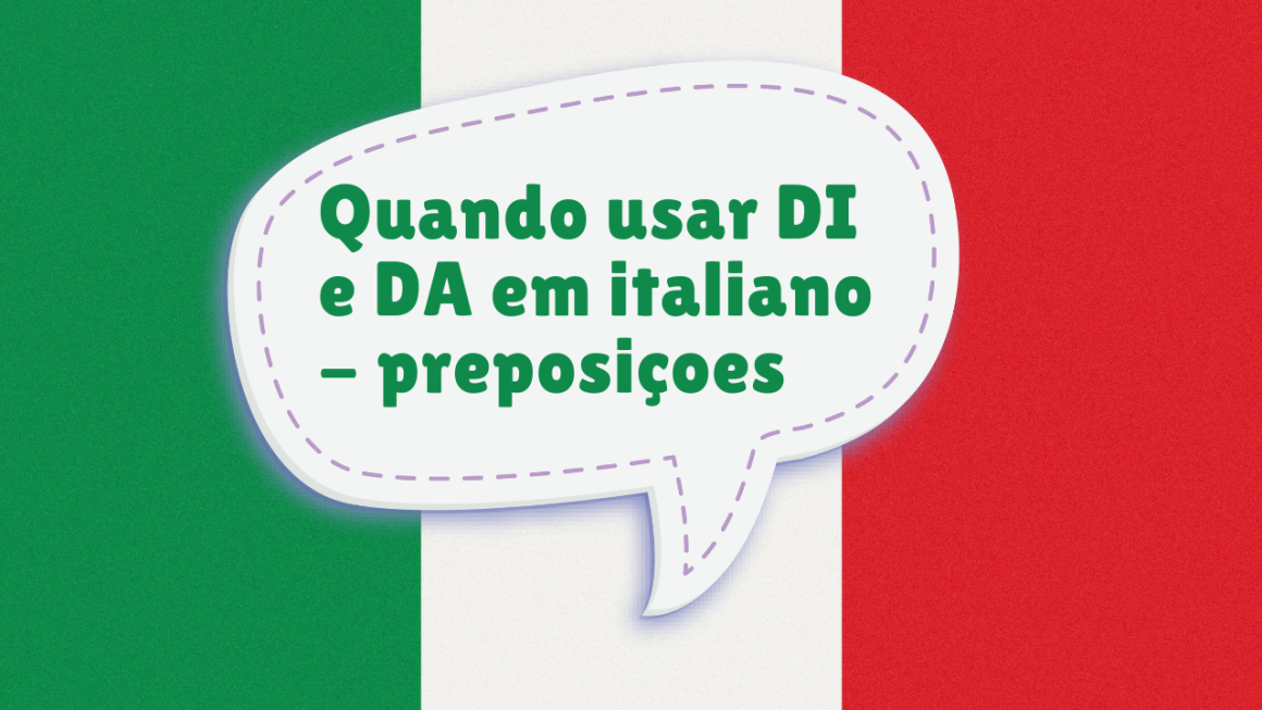 Quando usar DI e DA em italiano – preposiçoes