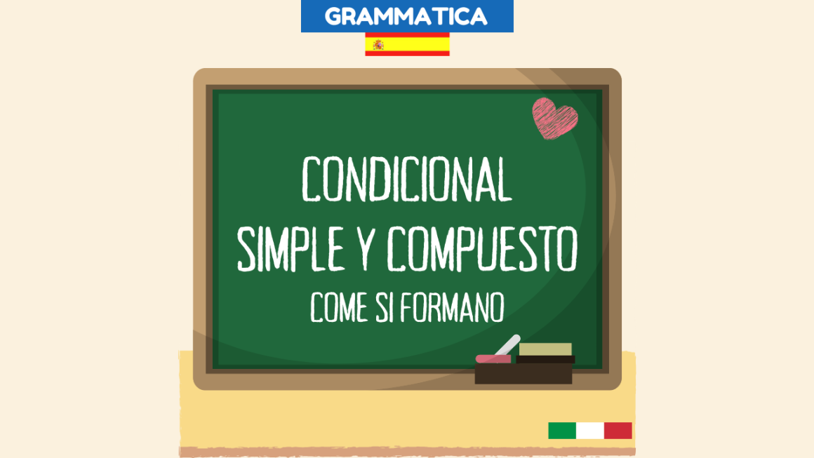 Condicional simple y condicional compuesto, come si forma il condizionale in spagnolo