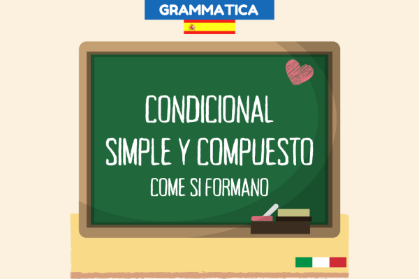 Condicional simple y condicional compuesto, come si forma il condizionale in spagnolo