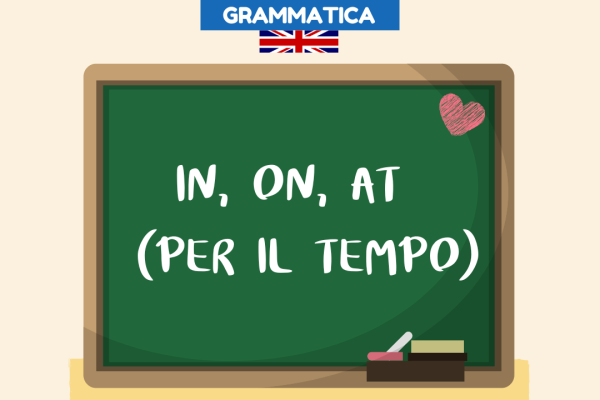 In, on, at in inglese per il tempo spiegazione ed esempi