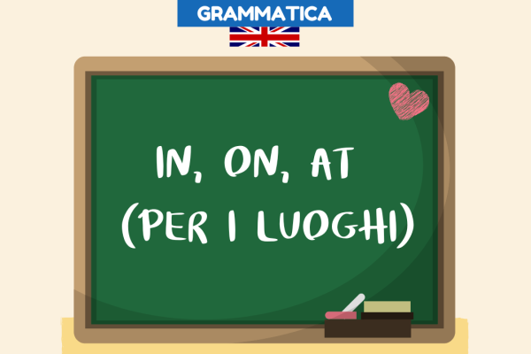 In, on, at in inglese per i luoghi spiegazione ed esempi