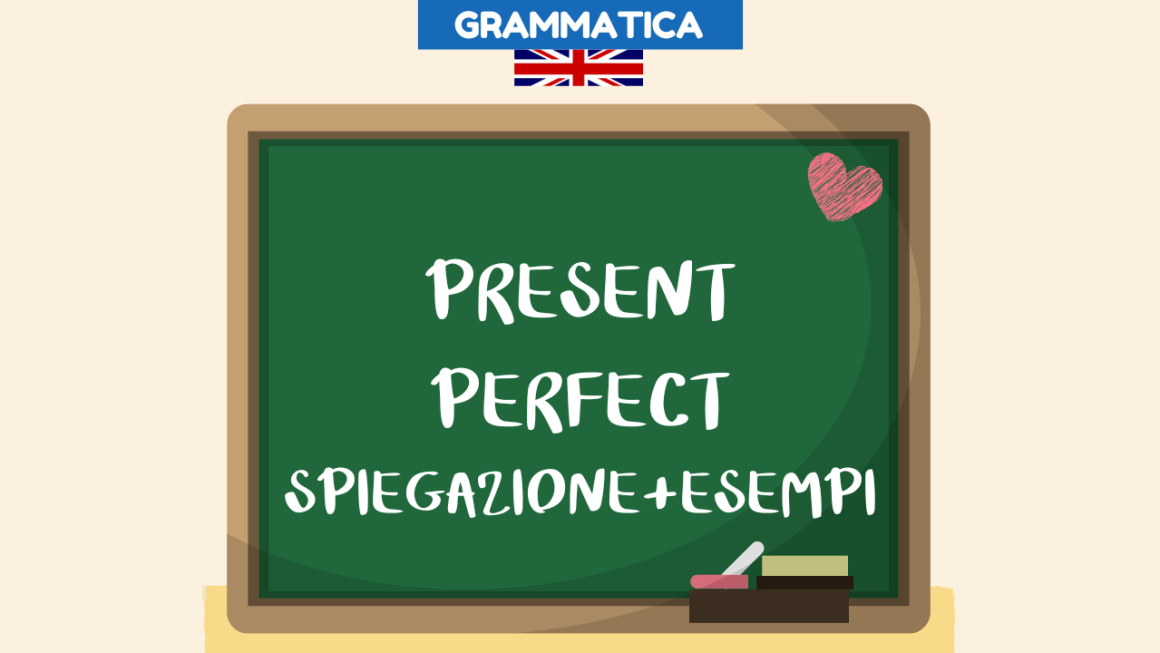 Present Perfect quando si usa spiegazione e frasi esempio